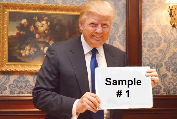 make Donald TRUMP hold your sign in 5 Different Pictures