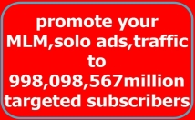 promote your mlm link, solo ads, website to 998,098,567million targeted subscriber